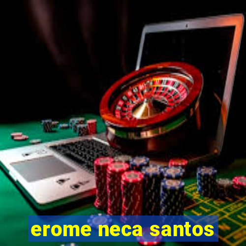 erome neca santos